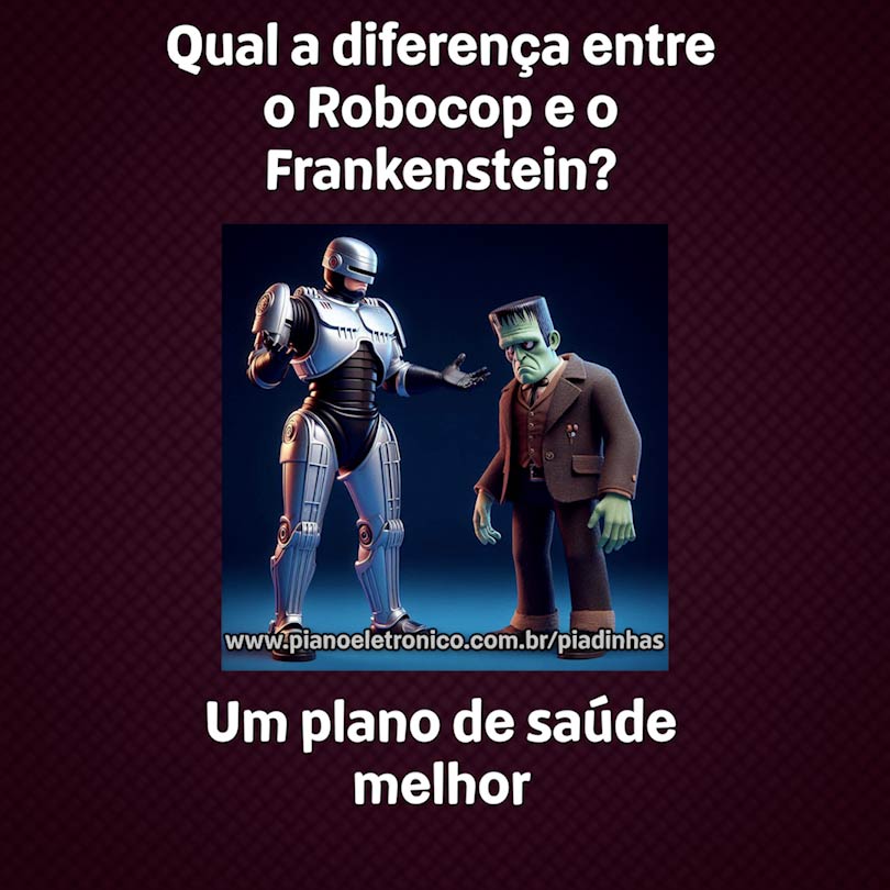 Qual a diferença entre o Robocop e o Frankenstein?

Um plano de saúde melhor